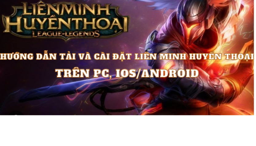 Huong Dan Tai Va Cai Dat Lien Minh Huyen Thoai Tren Pc Ios Android