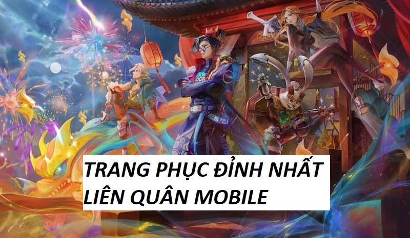 Top 10 Trang Phuc Dinh Nhat Lien Quan Mobile